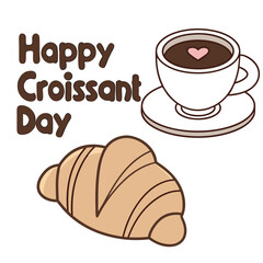 Obraz premium Vector art of happy croissant day text with coffee cup and croissant
