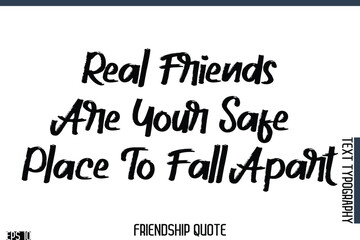 Obraz premium Real Friends Are Your Safe Place To Fall Apart -Famous Friendship Quote Brush Lettering Typography Text Design