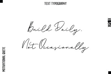 Build Daily, Not Occasionally  -Courageous Life Quote Typography Text Style for Risk Takers