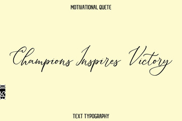 Champions Inspires Victory    -Inspirational Quote Vector Cursive Typography Text for Office Wall Art