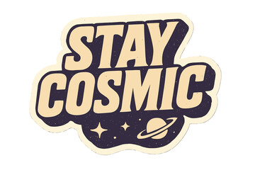 Obraz premium Stay Cosmic Sticker. “Stay Cosmic”. Sticker-style retro typography with bold blocky lettering, sharp clean
