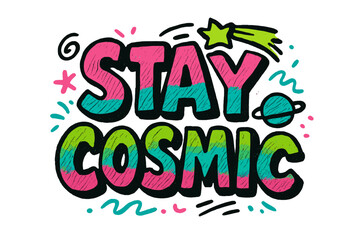 Obraz premium Stay Cosmic Doodle. “Stay Cosmic”. Thick doodle-style lettering with rough marker-like strokes, playful