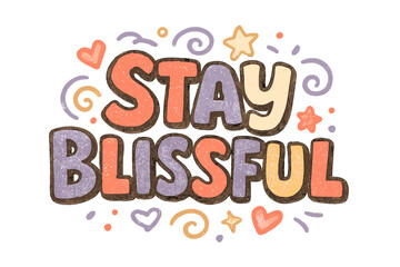 Stay Blissful Doodle. &ldquo;Stay Blissful&rdquo;. Doodle-style lettering with thick hand-drawn strokes, slightly uneven
