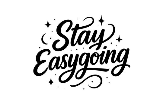 Easygoing Lettering Design. “Stay Easygoing”. Black modern hand lettering with smooth relaxed strokes,