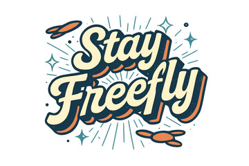 Obraz premium Retro Typography Art. “Stay Freefly”. Retro 3D typography with cream and pale yellow fills, bold navy outlines