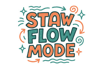 Stay Flow Mode. “Stay Flow Mode”. Doodle-style lettering with thick sketchy strokes, textured fills, and