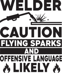 Welder caution flying sparks offensive language likely funny statement with welding torch and flames graphic design for apparel and decor isolated on transparent background