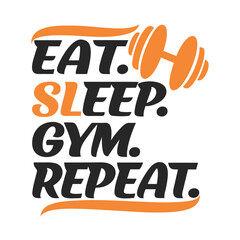 Eat Sleep Gym Repeat A Motivational Fitness Lifestyle Graphic Design For Gym Enthusiasts