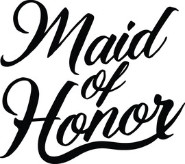 The phrase 'Maid of Honor' written in an elegant, flowing black cursive script on a white background.
