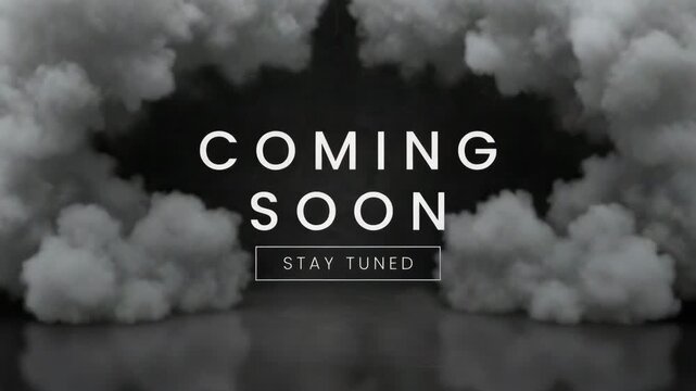 Coming Soon Announcement with White Smoke Clouds and Stay Tuned Text teaser reveal