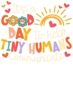 It's A Good Day To Help Tiny Humans Communicate