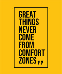  GREAT THINGS NEVER COME FROM COMFORT ZONES – MOTIVATIONAL INSPIRATIONAL POSTER