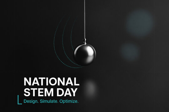 National STEM Day poster with swinging pendulum ball and tagline "Design. Simulate. Optimize." on dark background. - Powered by Adobe