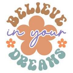 Believe in your dreams