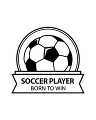 Obraz premium Black and white graphic emblem of a soccer ball with text soccer player born to win football sport