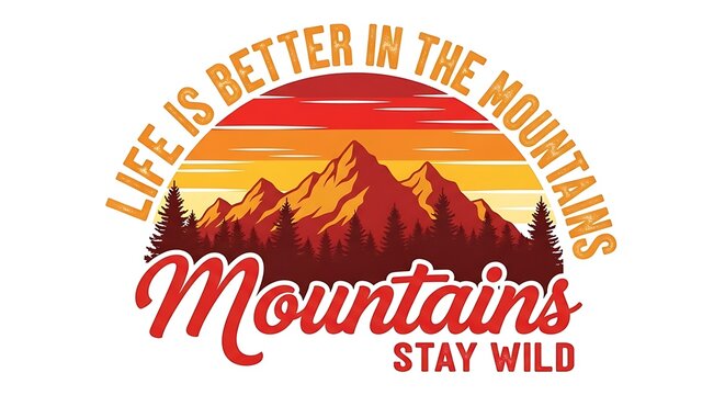 Embrace adventure with vibrant mountain sunset art, "Life is Better in the Mountains Stay Wild" design - Powered by Adobe