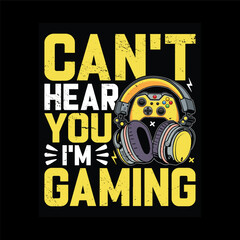 Can't Hear You I'm Gaming – Funny Gamer Quote Design with Headphones and Game Controller Illustration