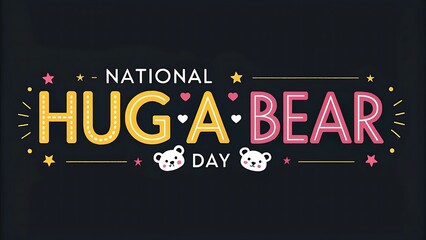 National hug a bear day celebration with colorful lettering and festive decorations