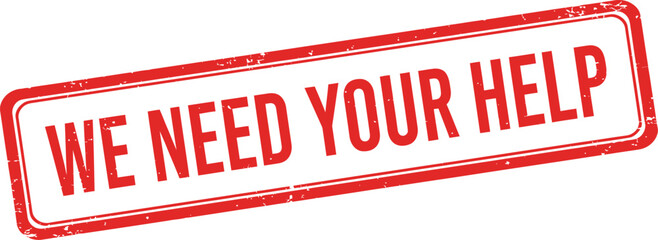 Distressed red stamp with text we need your help signaling urgent appeal isolated on transparent background