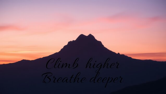 Mountain silhouette with motivational quote climb higher breathe deeper at dusk