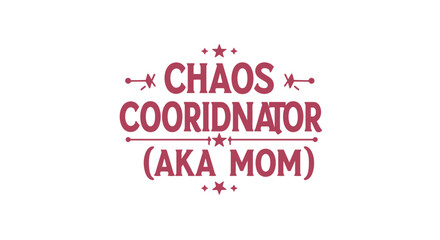 Chaos coordinator aka mom design great for mothers day gifts, mom shirts, mugs, cards, and other projects