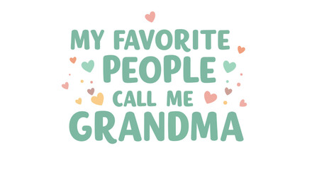 My favorite people call me grandma design a heartwarming design for grandmothers, featuring hearts and a sweet message