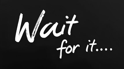 Analog Handwritten Animation bold "Wait for it..." in White Ink, Black Background