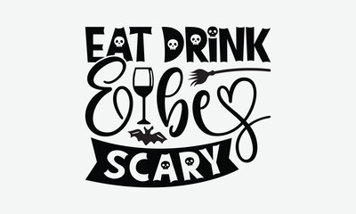Eat Drink & Be Scary - Helloween T-Shirt Design, Illustration For Prints And Bags, Posters, Cards, Cameo, Cricut, Eps, Files Cutting.