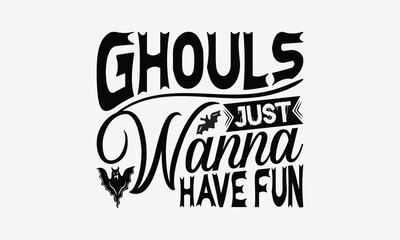 Ghouls Just Wanna Have Fun - Helloween T-Shirt Design, Illustration With Hand-lettering And Decoration Elements, Cricut, Eps, Silhouette Cameo, Eps.