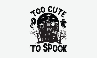 Too Cute To Spook - Helloween T-Shirt Design, Illustration For Prints On T-Shirts And Bags, Calligraphy Graphic Design.