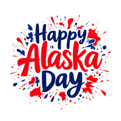 Flat vector design of Happy Alaska Day with bold hand lettering and red blue festive splashes on white background, perfect for celebration and decoration themes