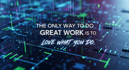 Inspiring message about loving your work set on a futuristic technology background creating a dynamic motivational concept for business success and personal growth