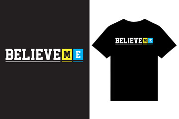 Believe Me Typography T Shirt Design Vector For Print, New Typography T Shirt Design, Awesome Typography T Shirt Design. Minimalist Typography T Shirt Design.