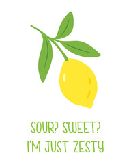 Lemon quote illustration - Sour, Sweet Im just zesty. Citrus artwork with yellow fruit and text