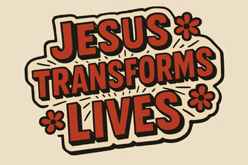 Fototapeta premium Retro Faith Sticker. “Jesus transforms lives”. retro sticker block lettering, bold cut-out outline, slight