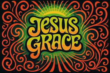 Psychedelic Jesus Grace. “Jesus grace”. psychedelic 60s lettering, warped curves, swirling ornaments, vibrant