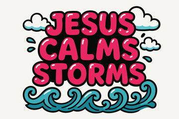 Fototapeta premium Jesus Calms Storms. “Jesus calms storms”. playful cartoon bubble lettering, rounded shapes, thick colorful