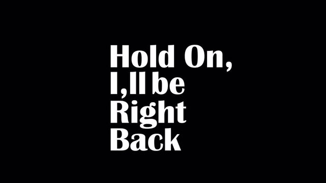 Hold On I'll Be Right Back Text Animation Video 