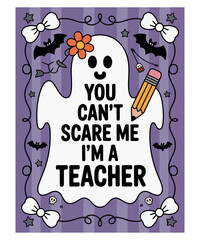 You Can’t Scare Me I’m a Teacher Halloween