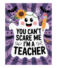 You Can’t Scare Me I’m a Teacher Halloween
