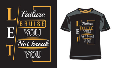 Inspirational Quote T-Shirt - Let Failure Bruise You Not Break You.