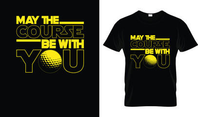 May The Course Be With You Golf T-Shirt – Funny Golf Humor Tee for Men & Women Golfers