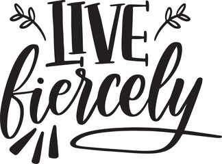 live fiercely