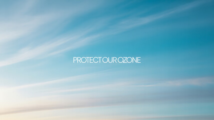 Protect Our Ozone message displayed against a clear blue sky with soft clouds