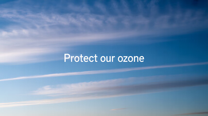 Protect our ozone layer with a clear blue sky and wispy clouds in the background