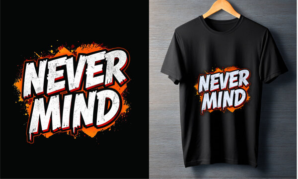 Never Mind Typography T-Shirt Design Bold, Edgy, and Motivational Graphic for Apparel