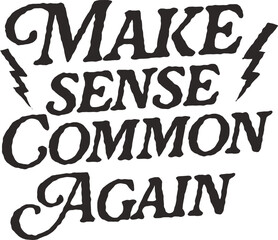 Bold Typography Quote "Make Sense Common Again" with Lightning Bolt Graphics – Political Satire, Social Commentary, and Statement Design for T-Shirts, Prints, and Activist Merchandise