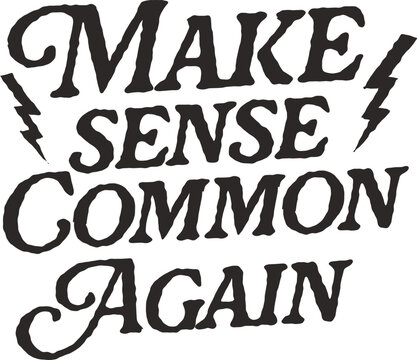 Bold Typography Quote "Make Sense Common Again" with Lightning Bolt Graphics – Political Satire, Social Commentary, and Statement Design for T-Shirts, Prints, and Activist Merchandise