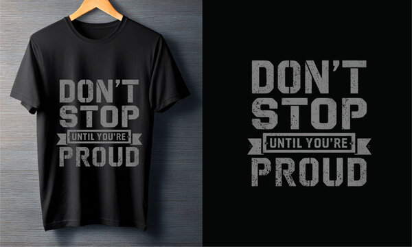 Motivational T-Shirt Design Don't Stop Until You're Proud - Inspiring Apparel