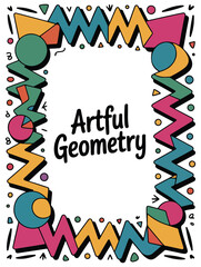 Colorful abstract geometric frame with the text artful geometry on white background